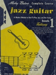 Mickey Baker's Complete Course in Jazz Guitar - Book 1 Mickey Baker's Complete Course in Jazz Guitar - Book 1