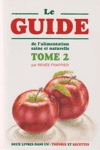 Le guide de l'alimentation saine et naturelle - Tome II