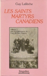 Les Saint Martyrs canadiens - Histoire d'un mythe - Tome I
