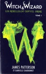 Les rebelles du nouvel ordre - Witch & Wizard - Tome I