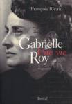 Gabrielle Roy - Une vie