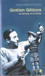 Gratien G�linas - La Ferveur et le Doute - Tome I